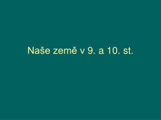 Naše země v 9. a 10. st.