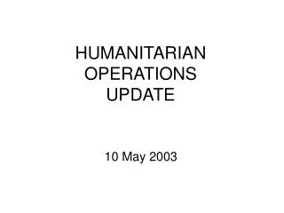 HUMANITARIAN OPERATIONS UPDATE