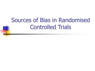 Sources of Bias in Randomised Controlled Trials