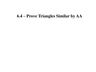 6.4 – Prove Triangles Similar by AA