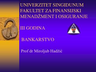 UNIVERZITET SINGIDUNUM FAKULTET ZA FINANSIJSKI MENADŽMENT I OSIGURANJE III GODINA BANKARSTVO