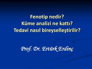 Fenotip nedir? Küme analizi ne kattı? Tedavi nasıl bireyselleştirilir?