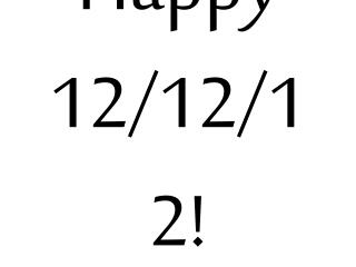 Happy 12/12/12!