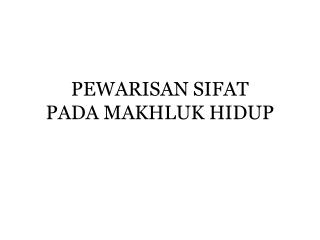 PEWARISAN SIFAT PADA MAKHLUK HIDUP