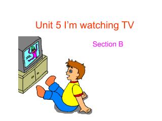 Unit 5 I’m watching TV