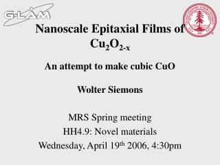 Nanoscale Epitaxial Films of Cu 2 O 2-x An attempt to make cubic CuO Wolter Siemons