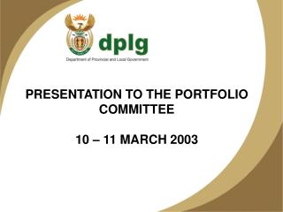 PRESENTATION TO THE PORTFOLIO COMMITTEE 10 – 11 MARCH 2003