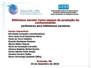 Equipe responsável: Bernadete Campello (coordenadora) Vera Lúcia Furst Gonçalves Abreu