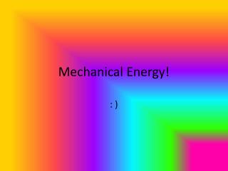 Mechanical Energy!