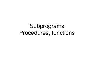 Subprograms Procedures, functions