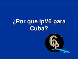 ¿Por qué IpV6 para Cuba?