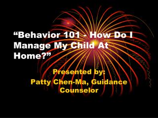 “ Behavior 101 - How Do I Manage My Child At Home ?”