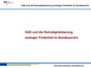 EAD und die Retrodigitalisierung analoger Findmittel im Bundesarchiv