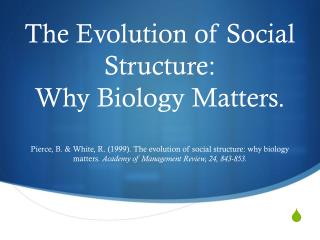 The Evolution of Social Structure: Why Biology Matters.