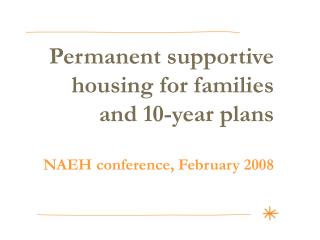 Permanent supportive housing for families and 10-year plans NAEH conference, February 2008