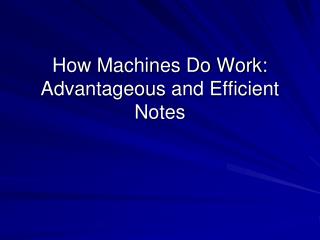 How Machines Do Work: Advantageous and Efficient Notes