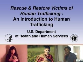 Rescue &amp; Restore Victims of Human Trafficking	 : An Introduction to Human Trafficking