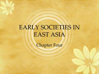 EARLY SOCIETIES IN EAST ASIA