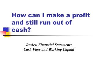 How can I make a profit and still run out of cash?
