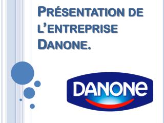 Présentation de l’entreprise Danone.