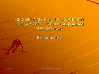 KEDISIPLINAN, KONFLIK, KEPUASAN KERJA, STRESS &amp; FRUSTASI DALAM PERKERJAAN