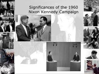 Significances of the 1960 Nixon Kennedy Campaign