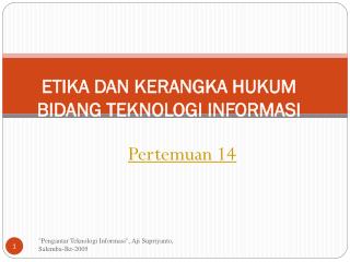 ETIKA DAN KERANGKA HUKUM BIDANG TEKNOLOGI INFORMASI