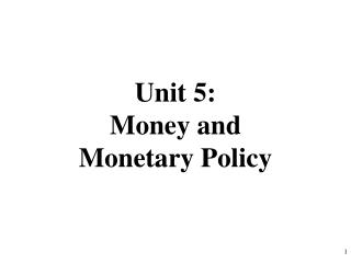 Unit 5: Money and Monetary Policy