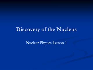 Discovery of the Nucleus