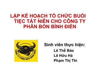 LẬP KẾ HOẠCH TỔ CHỨC BUỔI TIỆC TẤT NIÊN CHO CÔNG TY PHÂN BÓN BÌNH ĐIỀN 					Sinh viên thực hiện: