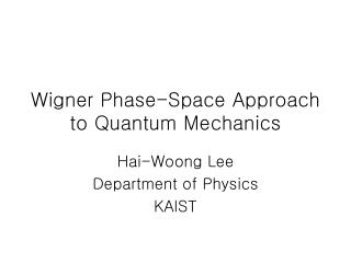 Wigner Phase-Space Approach to Quantum Mechanics