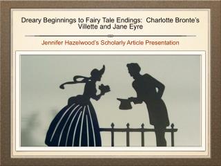 Dreary Beginnings to Fairy Tale Endings: Charlotte Bronte’s Villette and Jane Eyre