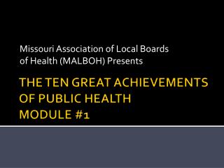 THE TEN GREAT ACHIEVEMENTS OF PUBLIC HEALTH MODULE #1