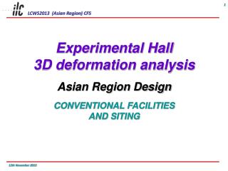 Experimental Hall 3D deformation analysis Asian Region Design CONVENTIONAL FACILITIES AND SITING