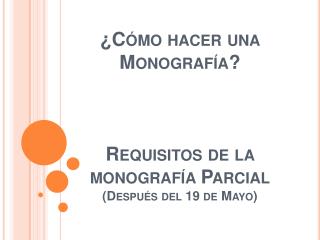 ¿Cómo hacer una Monografía? Requisitos de la monografía Parcial (Después del 19 de Mayo)