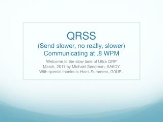 QRSS (Send slower, no really, slower) Communicating at .8 WPM