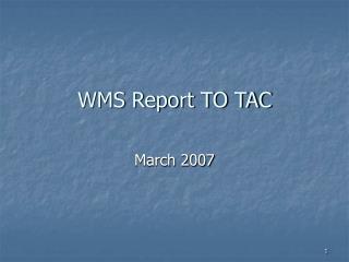 WMS Report TO TAC