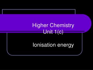 Higher Chemistry Unit 1(c) Ionisation energy