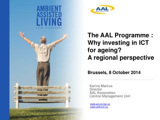 The AAL Programme : Why investing in ICT for ageing? A regional perspective