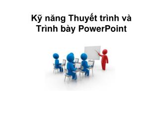 Kỹ năng Thuyết trình và Trình bày PowerPoint