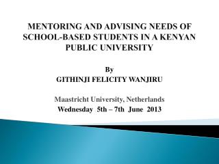 MENTORING AND ADVISING NEEDS OF SCHOOL-BASED STUDENTS IN A KENYAN PUBLIC UNIVERSITY