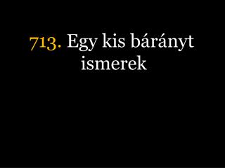 713. Egy kis bárányt ismerek