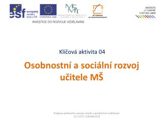 Klíčová aktivita 04 Osobnostní a sociální rozvoj učitele MŠ