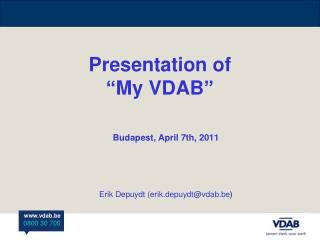 Presentation of “My VDAB” Budapest, April 7th, 2011 Erik Depuydt (erik.depuydt@vdab.be )
