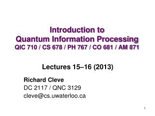 Introduction to Quantum Information Processing QIC 710 / CS 678 / PH 767 / CO 681 / AM 871