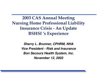 Sherry L. Brunner, CPHRM, NHA Vice President - Risk and Insurance Bon Secours Health System, Inc.