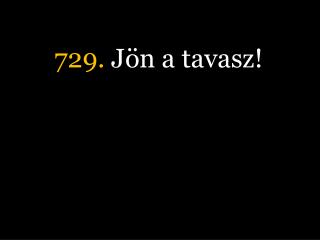 729. Jön a tavasz!