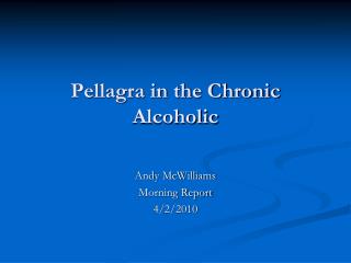 Pellagra in the Chronic Alcoholic