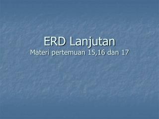 ERD Lanjutan Materi pertemuan 15,16 dan 17