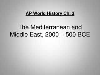 AP World History Ch. 3 The Mediterranean and Middle East, 2000 – 500 BCE